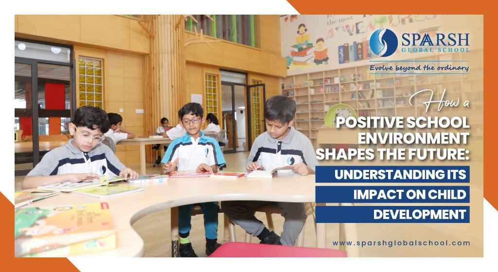 How a Positive School Environment Shapes the Future: Understanding its Impact on Child Development